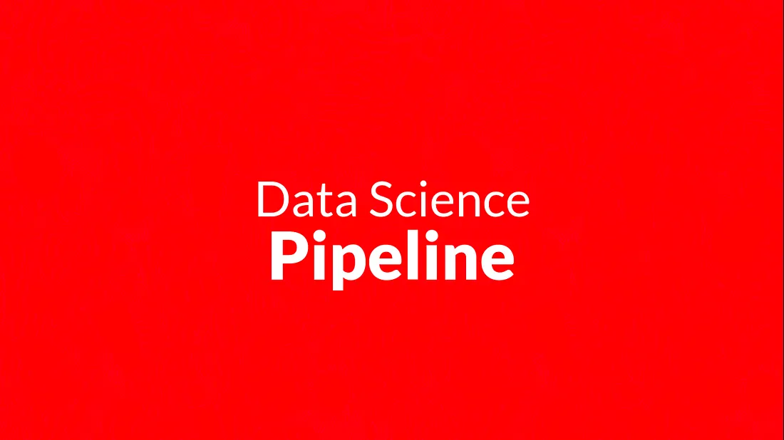 Data Science Pipeline.